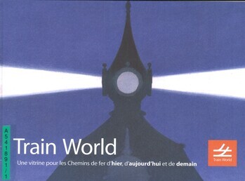 Train World. Une vitrine pour les Chemins de fer d'hier, d'aujourd'hui et de demain